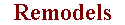 Remodels